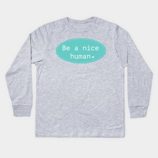 Be a nice human Kids Long Sleeve T-Shirt